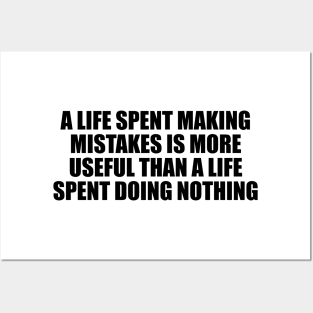 A life spent making mistakes is more useful than a life spent doing nothing Posters and Art